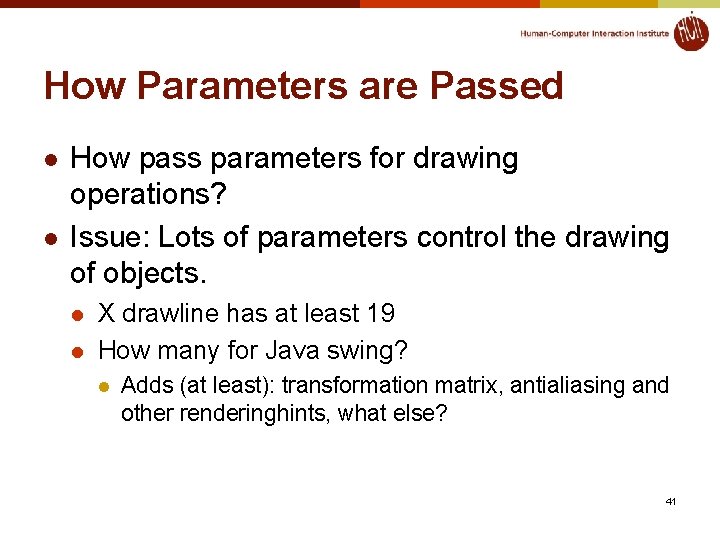 How Parameters are Passed l l How pass parameters for drawing operations? Issue: Lots