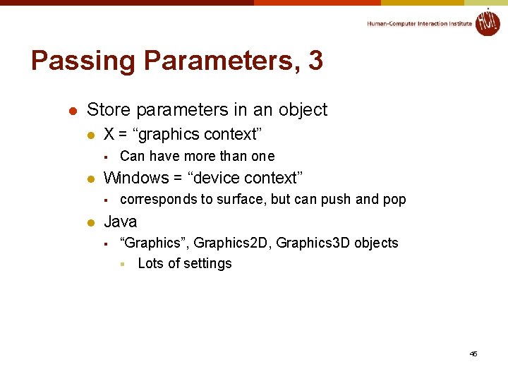 Passing Parameters, 3 l Store parameters in an object l X = “graphics context”