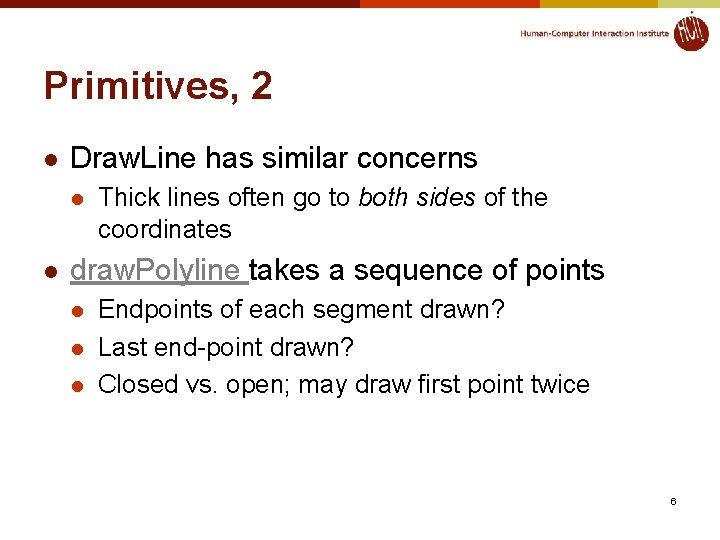 Primitives, 2 l Draw. Line has similar concerns l l Thick lines often go