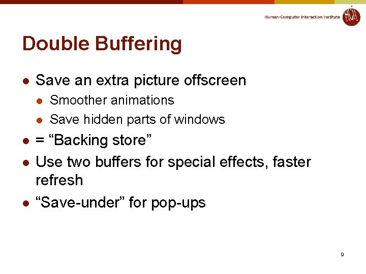 Double Buffering l Save an extra picture offscreen l l l Smoother animations Save