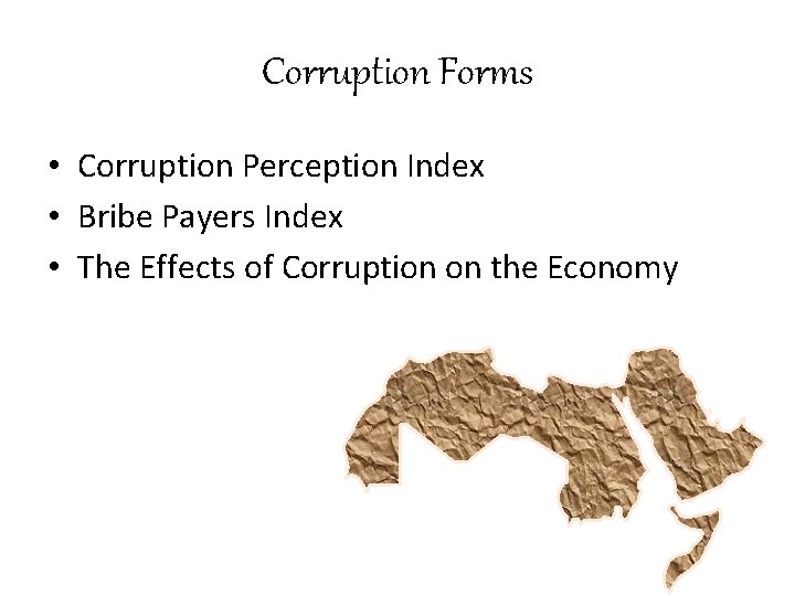 Corruption Forms • Corruption Perception Index • Bribe Payers Index • The Effects of