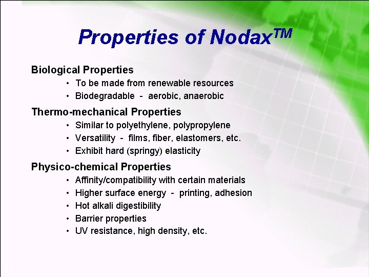 Properties of Nodax. TM Biological Properties • To be made from renewable resources •