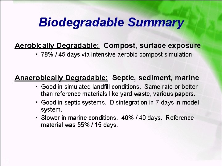 Biodegradable Summary Aerobically Degradable: Compost, surface exposure • 78% / 45 days via intensive