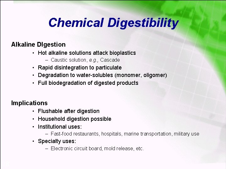 Chemical Digestibility Alkaline DIgestion • Hot alkaline solutions attack bioplastics – Caustic solution, e.