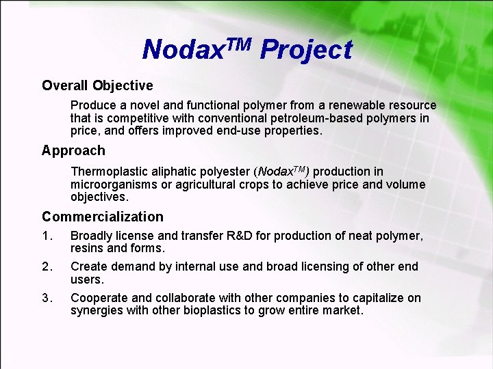 Nodax. TM Project Overall Objective Produce a novel and functional polymer from a renewable