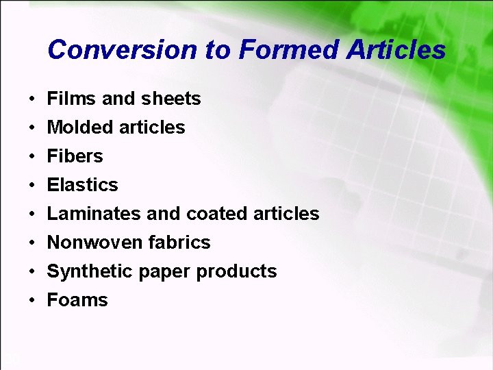 Conversion to Formed Articles • • 30 Films and sheets Molded articles Fibers Elastics
