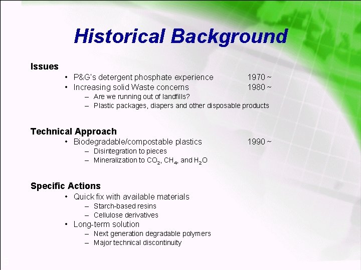 Historical Background Issues • P&G’s detergent phosphate experience • Increasing solid Waste concerns 1970
