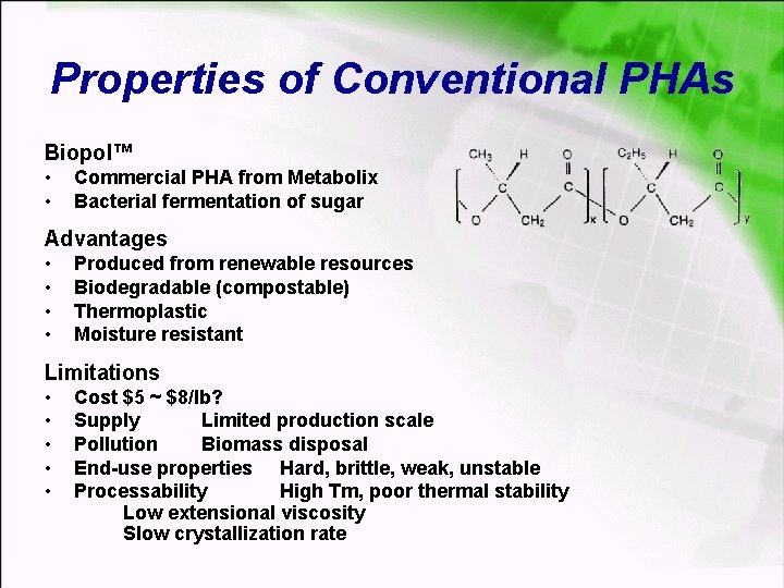 Properties of Conventional PHAs Biopol™ • • Commercial PHA from Metabolix Bacterial fermentation of