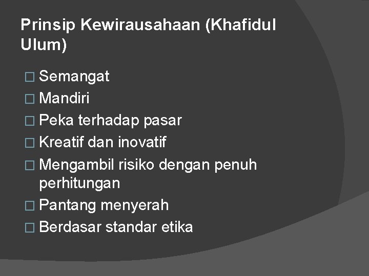 Prinsip Kewirausahaan (Khafidul Ulum) � Semangat � Mandiri � Peka terhadap pasar � Kreatif