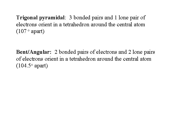 Trigonal pyramidal: 3 bonded pairs and 1 lone pair of electrons orient in a