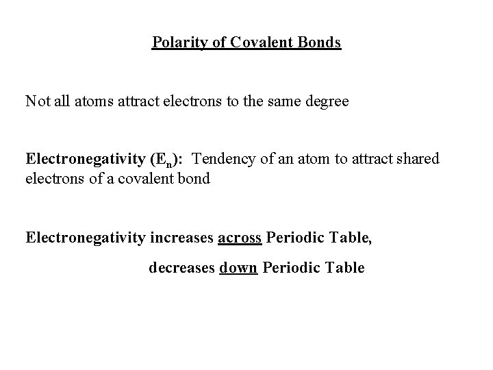 Polarity of Covalent Bonds Not all atoms attract electrons to the same degree Electronegativity