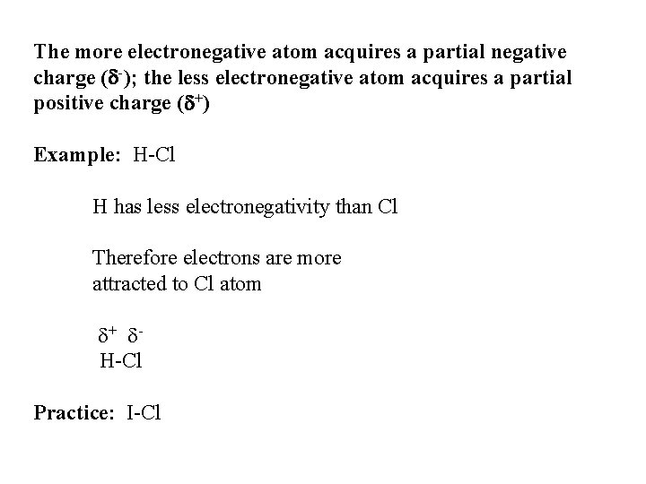 The more electronegative atom acquires a partial negative charge (d-); the less electronegative atom