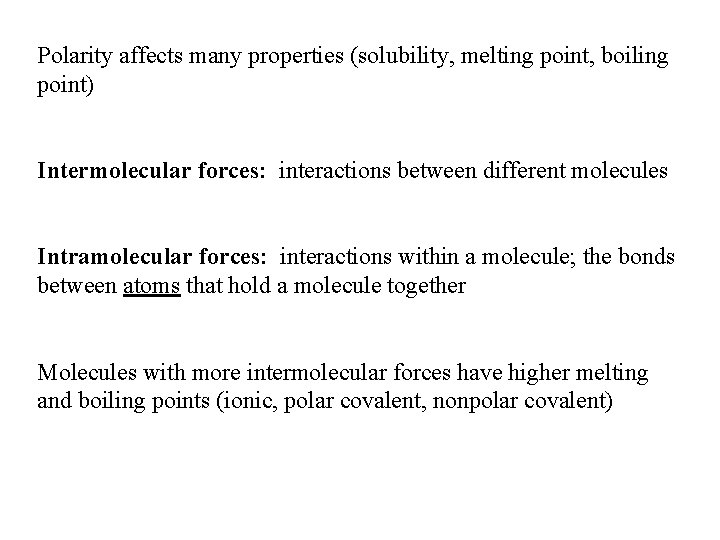 Polarity affects many properties (solubility, melting point, boiling point) Intermolecular forces: interactions between different