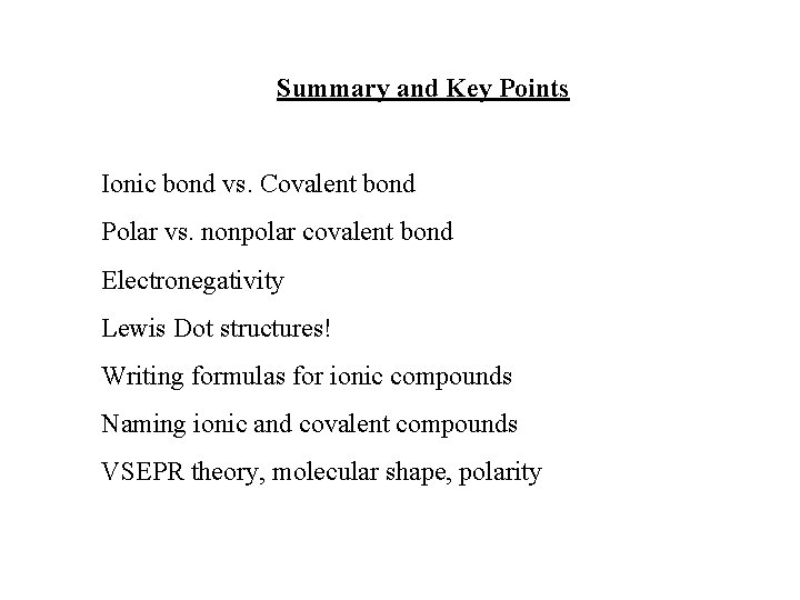 Summary and Key Points Ionic bond vs. Covalent bond Polar vs. nonpolar covalent bond