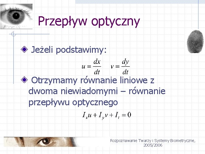 Przepływ optyczny Jeżeli podstawimy: Otrzymamy równanie liniowe z dwoma niewiadomymi – równanie przepływu optycznego