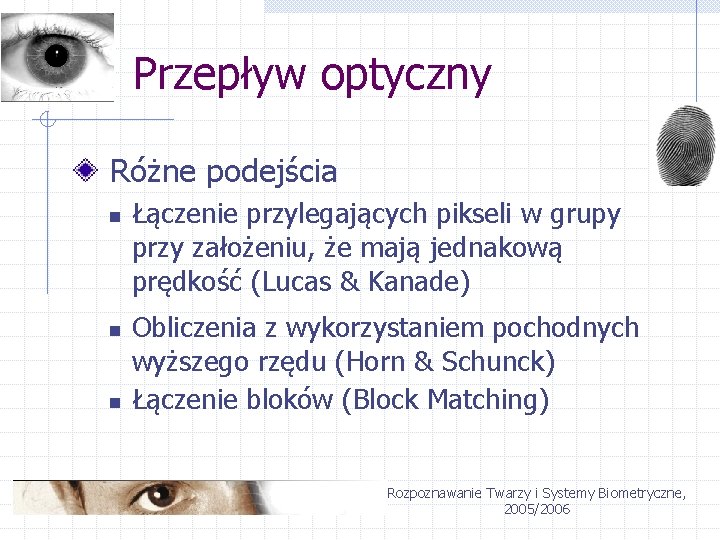 Przepływ optyczny Różne podejścia n n n Łączenie przylegających pikseli w grupy przy założeniu,