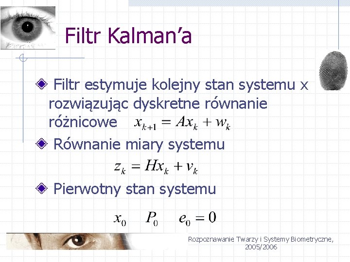 Filtr Kalman’a Filtr estymuje kolejny stan systemu x rozwiązując dyskretne równanie różnicowe Równanie miary