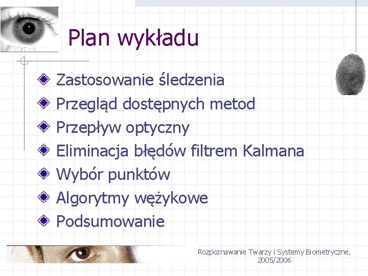 Plan wykładu Zastosowanie śledzenia Przegląd dostępnych metod Przepływ optyczny Eliminacja błędów filtrem Kalmana Wybór