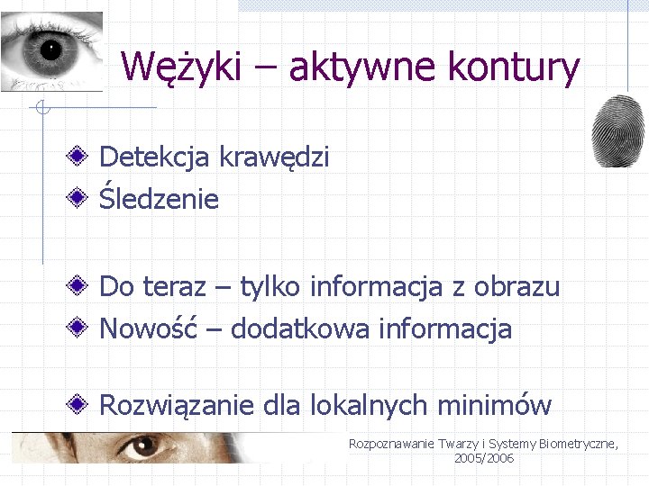 Wężyki – aktywne kontury Detekcja krawędzi Śledzenie Do teraz – tylko informacja z obrazu