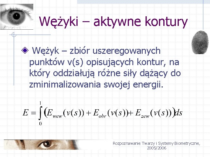 Wężyki – aktywne kontury Wężyk – zbiór uszeregowanych punktów v(s) opisujących kontur, na który