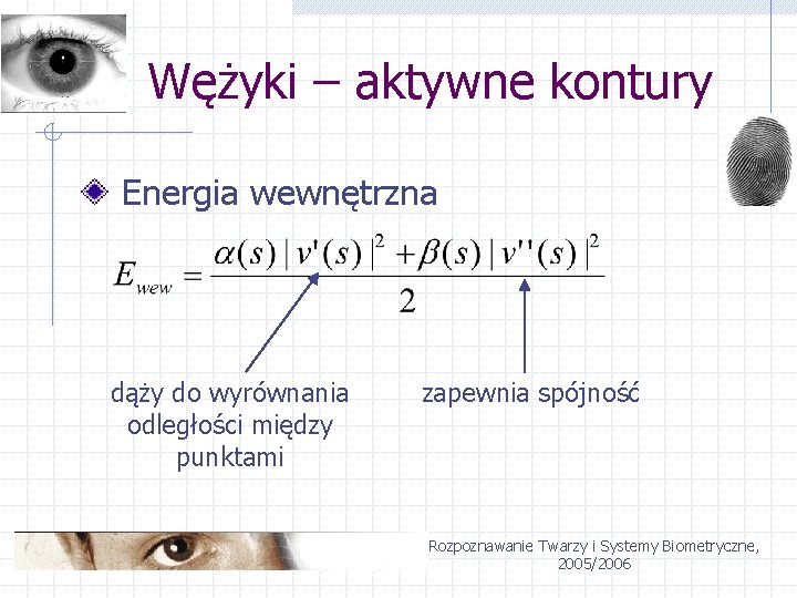 Wężyki – aktywne kontury Energia wewnętrzna dąży do wyrównania odległości między punktami zapewnia spójność