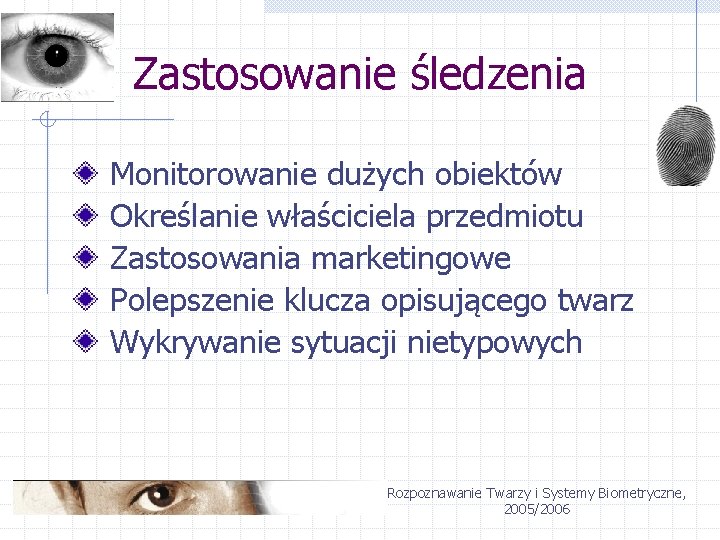 Zastosowanie śledzenia Monitorowanie dużych obiektów Określanie właściciela przedmiotu Zastosowania marketingowe Polepszenie klucza opisującego twarz