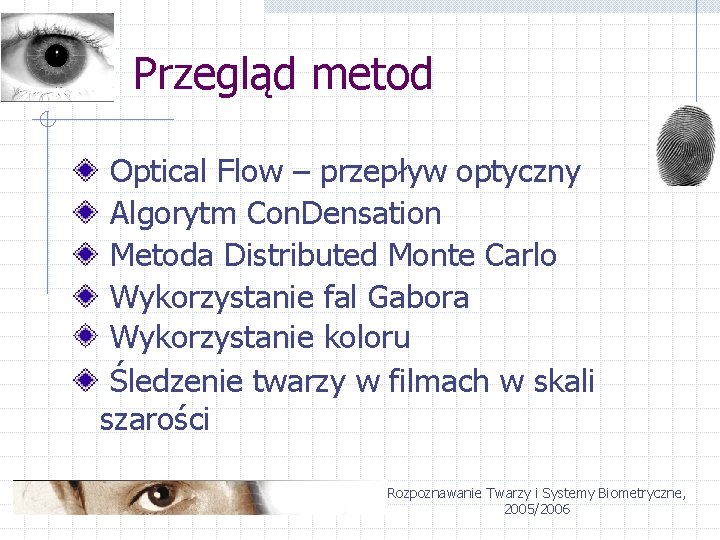 Przegląd metod Optical Flow – przepływ optyczny Algorytm Con. Densation Metoda Distributed Monte Carlo