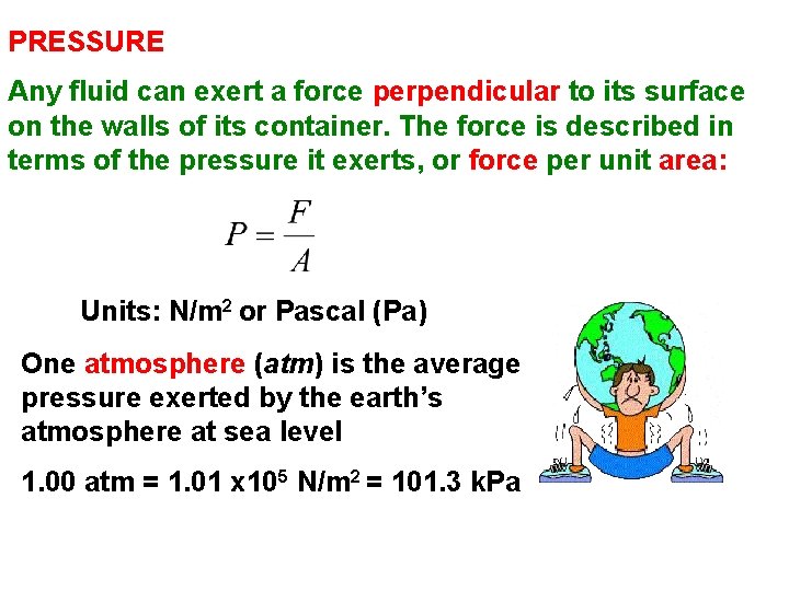 PRESSURE Any fluid can exert a force perpendicular to its surface on the walls