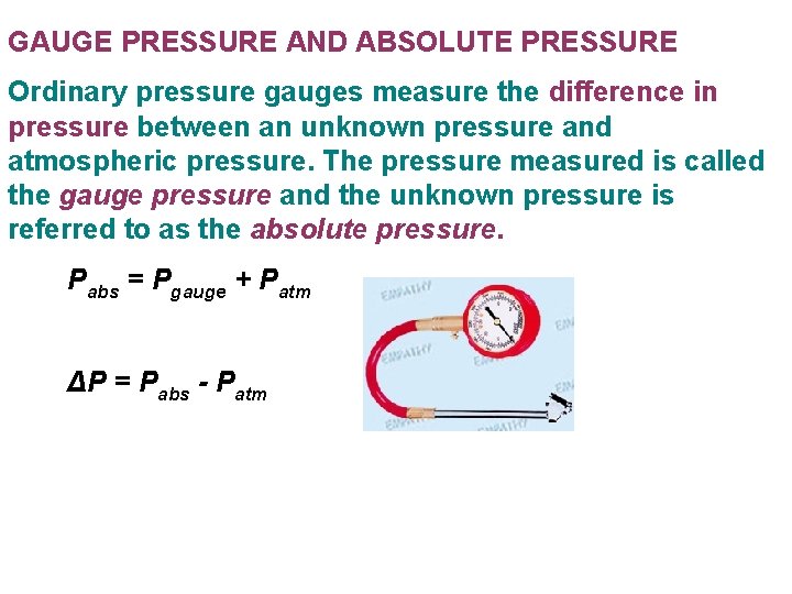 GAUGE PRESSURE AND ABSOLUTE PRESSURE Ordinary pressure gauges measure the difference in pressure between