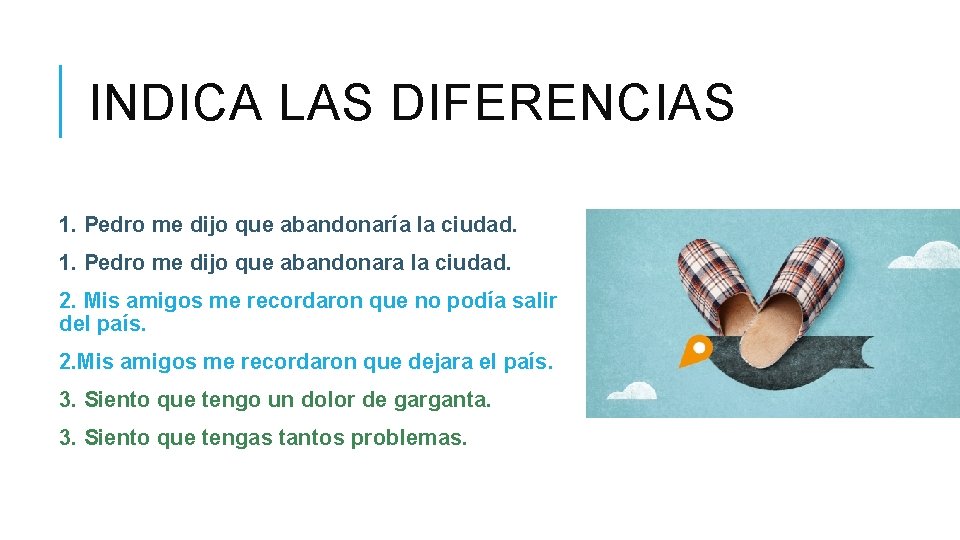 INDICA LAS DIFERENCIAS 1. Pedro me dijo que abandonaría la ciudad. 1. Pedro me