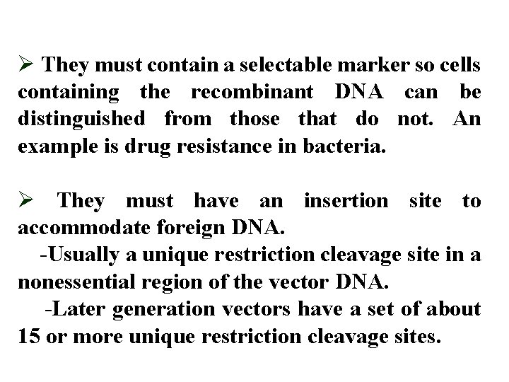 Ø They must contain a selectable marker so cells containing the recombinant DNA can