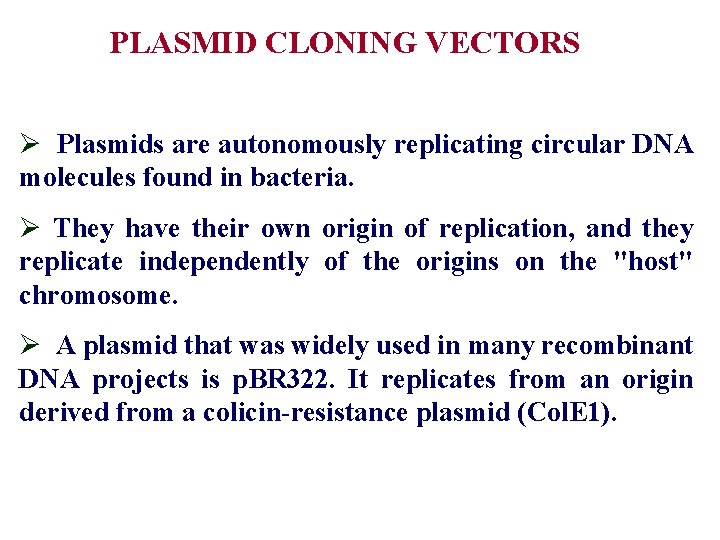 PLASMID CLONING VECTORS Ø Plasmids are autonomously replicating circular DNA molecules found in bacteria.