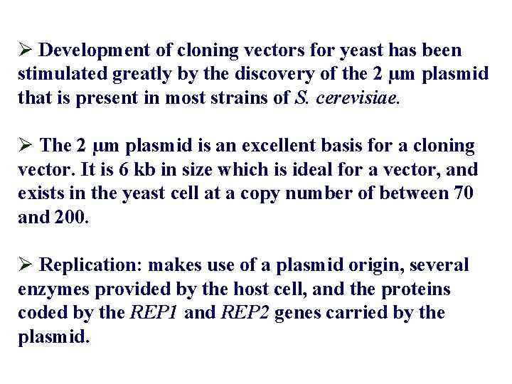 Ø Development of cloning vectors for yeast has been stimulated greatly by the discovery