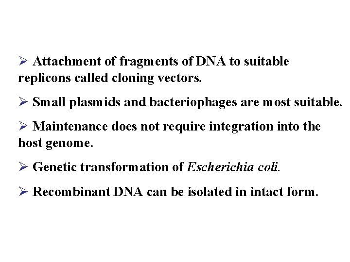 Ø Attachment of fragments of DNA to suitable replicons called cloning vectors. Ø Small