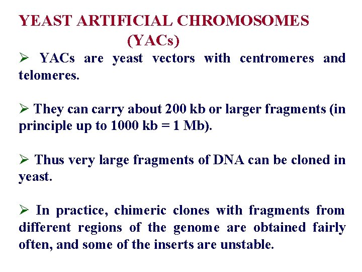 YEAST ARTIFICIAL CHROMOSOMES (YACs) Ø YACs are yeast vectors with centromeres and telomeres. Ø