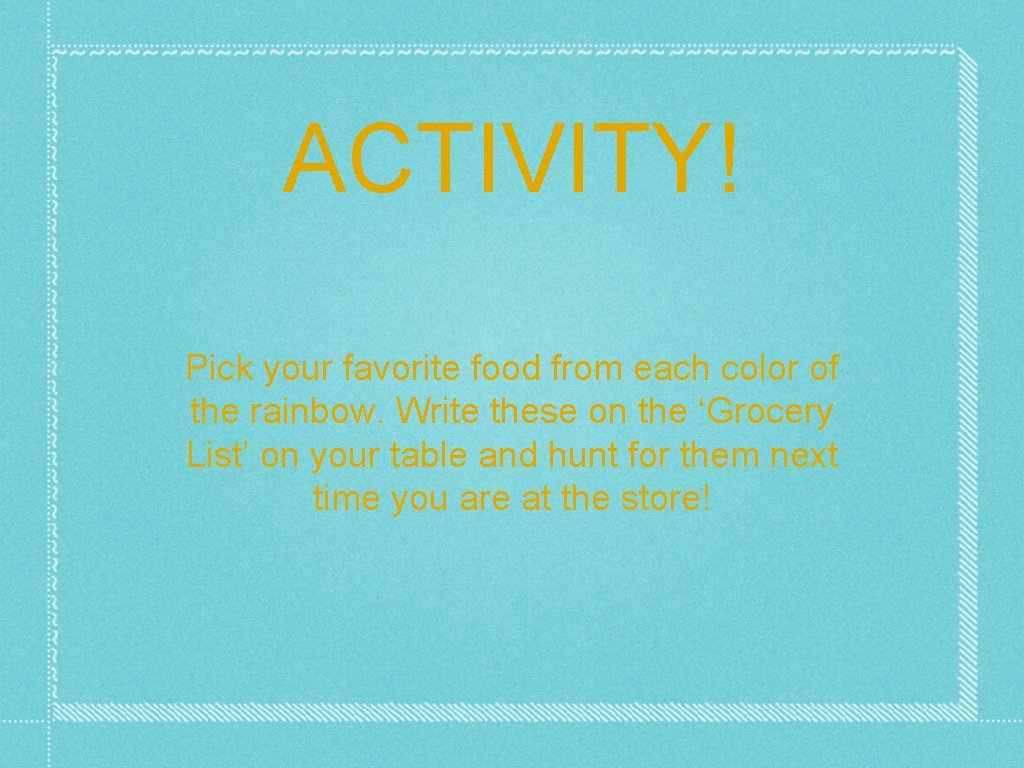 ACTIVITY! Pick your favorite food from each color of the rainbow. Write these on