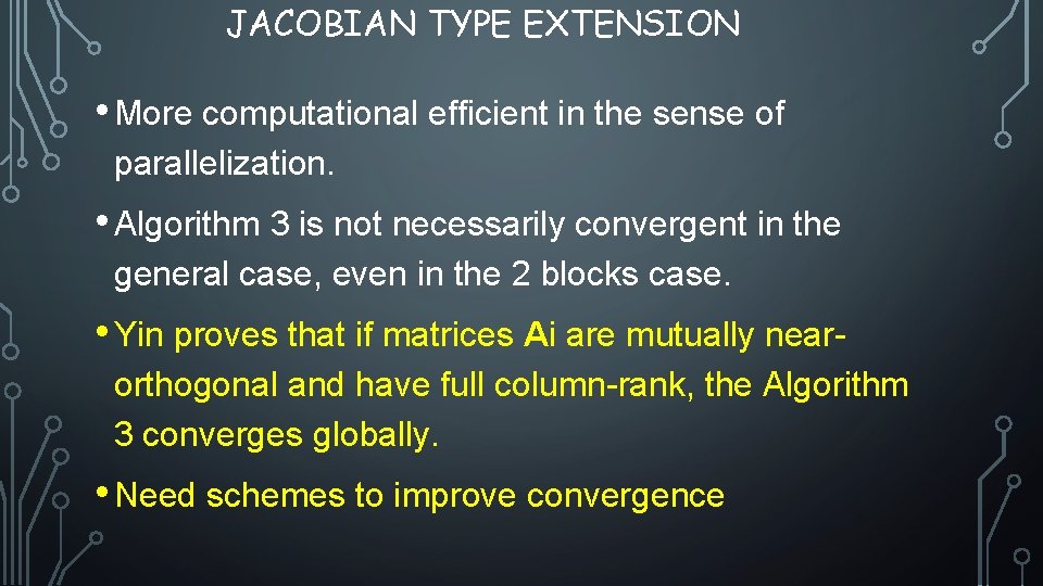 JACOBIAN TYPE EXTENSION • More computational efficient in the sense of parallelization. • Algorithm