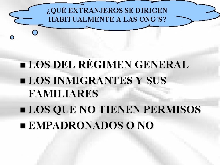 ¿QUÉ EXTRANJEROS SE DIRIGEN HABITUALMENTE A LAS ONG´S? n LOS DEL RÉGIMEN GENERAL n