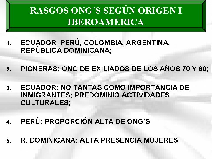 RASGOS ONG´S SEGÚN ORIGEN I IBEROAMÉRICA 1. ECUADOR, PERÚ, COLOMBIA, ARGENTINA, REPÚBLICA DOMINICANA; 2.