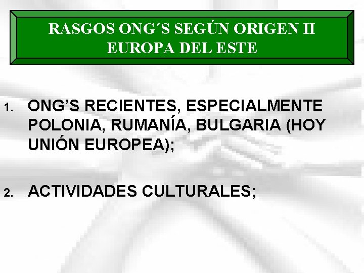 RASGOS ONG´S SEGÚN ORIGEN II EUROPA DEL ESTE 1. ONG’S RECIENTES, ESPECIALMENTE POLONIA, RUMANÍA,