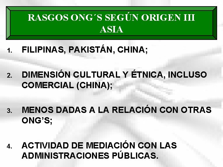RASGOS ONG´S SEGÚN ORIGEN III ASIA 1. FILIPINAS, PAKISTÁN, CHINA; 2. DIMENSIÓN CULTURAL Y
