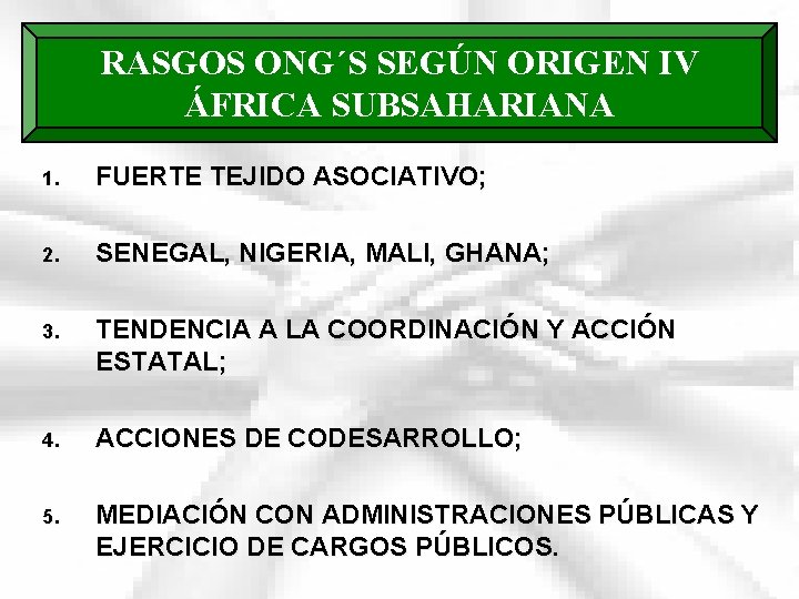 RASGOS ONG´S SEGÚN ORIGEN IV ÁFRICA SUBSAHARIANA 1. FUERTE TEJIDO ASOCIATIVO; 2. SENEGAL, NIGERIA,