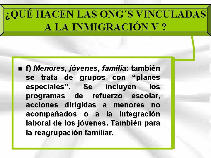 ¿QUÉ HACEN LAS ONG´S VINCULADAS A LA INMIGRACIÓN V ? n f) Menores, jóvenes,