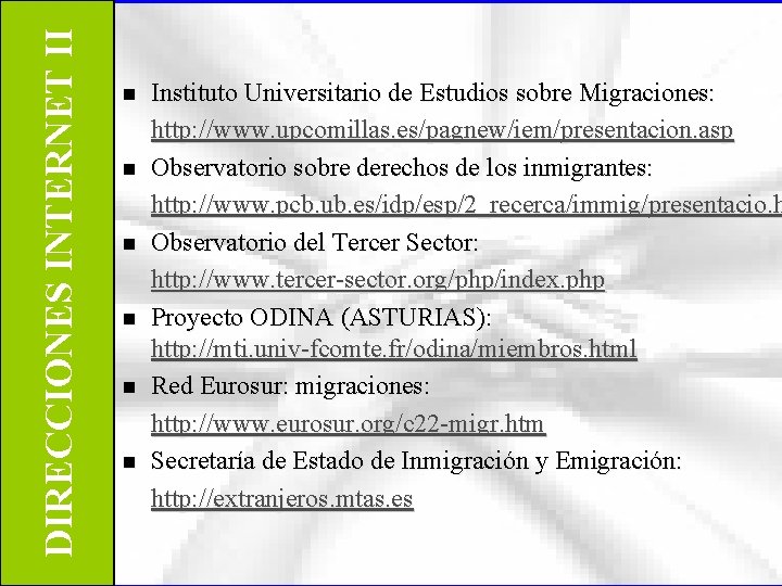 DIRECCIONES INTERNET II n n n Instituto Universitario de Estudios sobre Migraciones: http: //www.