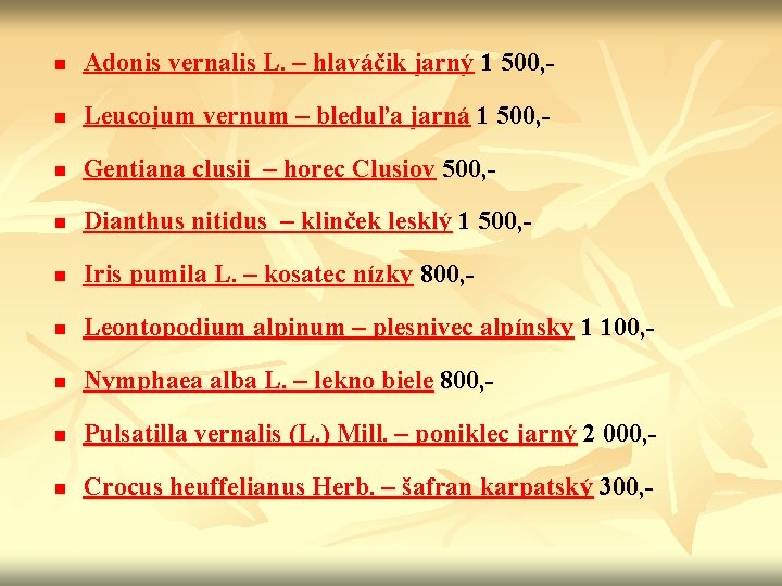 n Adonis vernalis L. – hlaváčik jarný 1 500, - n Leucojum vernum –