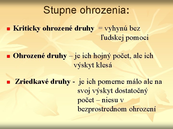 Stupne ohrozenia: n n n Kriticky ohrozené druhy = vyhynú bez ľudskej pomoci Ohrozené