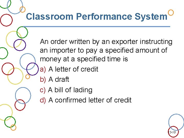 Classroom Performance System An order written by an exporter instructing an importer to pay