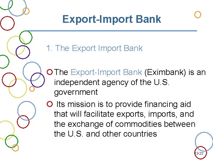 Export-Import Bank 1. The Export Import Bank The Export-Import Bank (Eximbank) is an independent