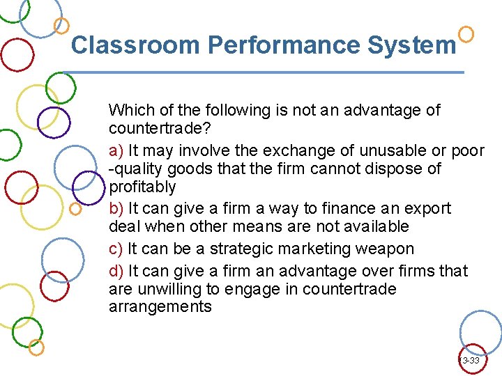 Classroom Performance System Which of the following is not an advantage of countertrade? a)