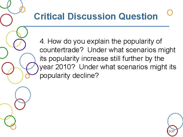 Critical Discussion Question 4. How do you explain the popularity of countertrade? Under what